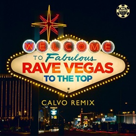 RAVE VEGAS - TO THE TOP (CALVO REMIX)
